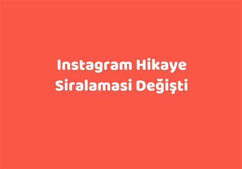 instagram hikaye siralamasi değişti